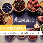 Antioxidantien für die Zellgesundheit: Wie du deine Zellen natürlich schützt