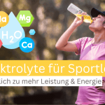 Elektrolyte für Sportler: So bringst du deine Leistung auf ein neues Level – ganz natürlich!