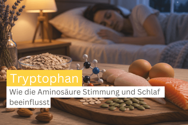 Tryptophan Wirkung auf Schlaf und Stimmung