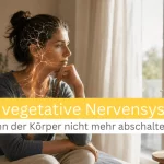 Das vegetative Nervensystem – Wenn der Körper nicht mehr abschalten kann